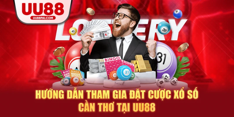 Hướng dẫn tham gia đặt cược xổ số cần thơ tại uu88